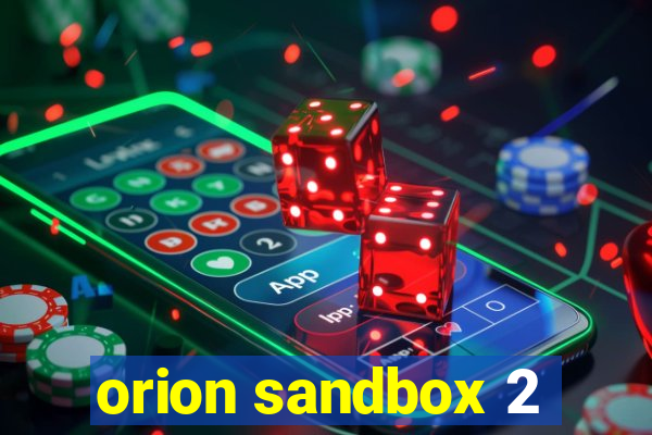 orion sandbox 2